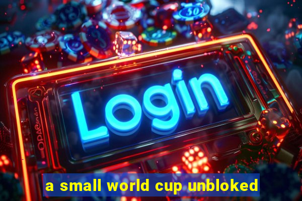 a small world cup unbloked