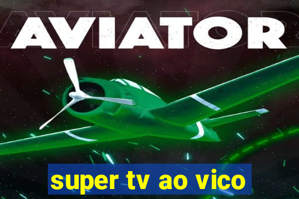 super tv ao vico