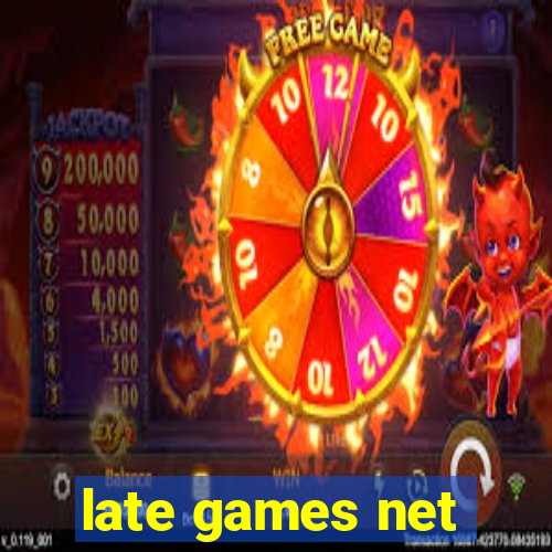 late games net