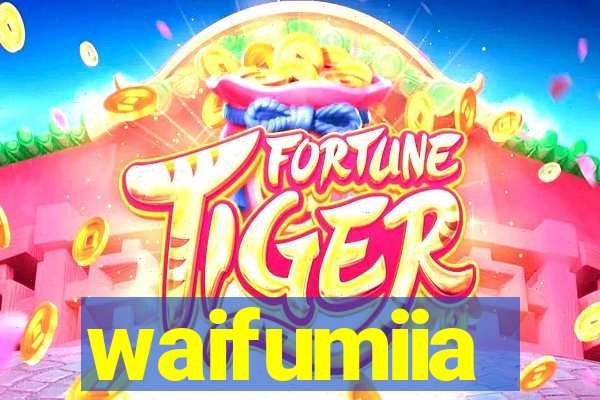 waifumiia