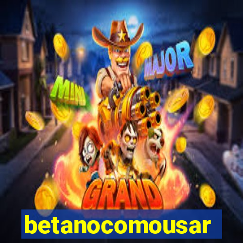 betanocomousar