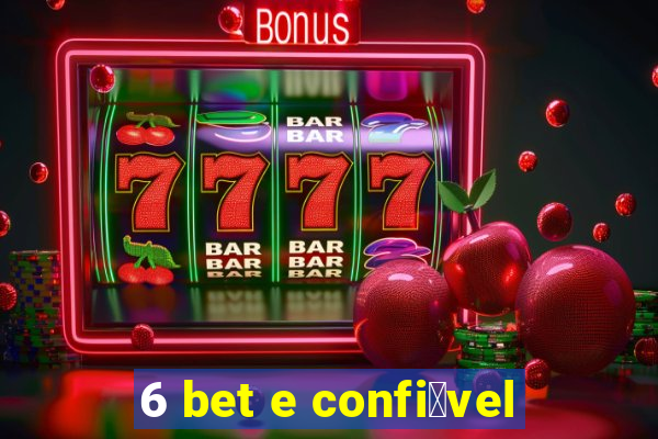 6 bet e confi谩vel