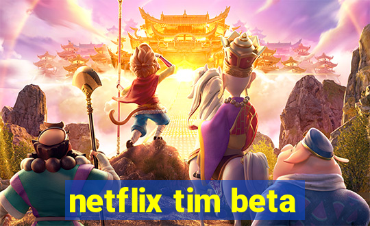 netflix tim beta