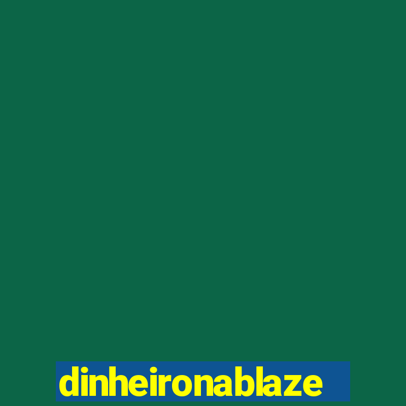 dinheironablaze