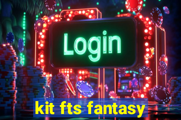 kit fts fantasy