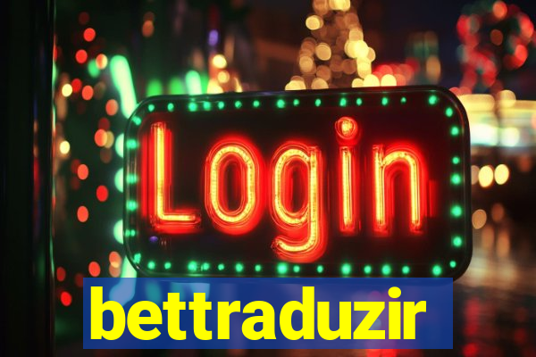 bettraduzir