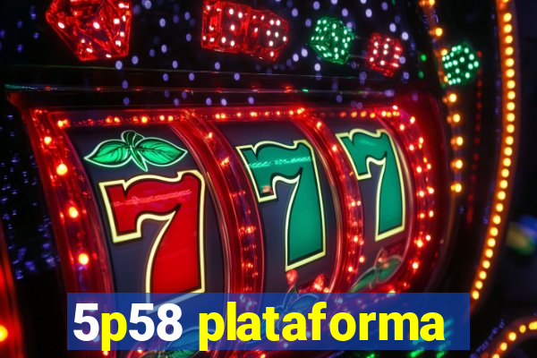 5p58 plataforma