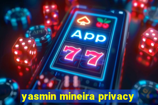 yasmin mineira privacy