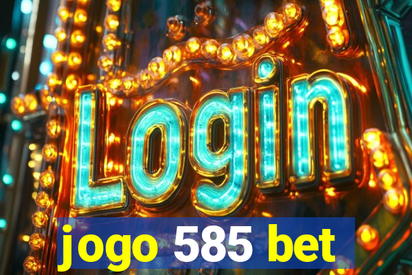 jogo 585 bet