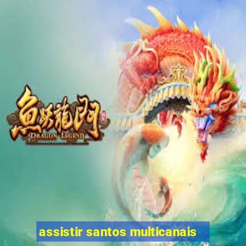 assistir santos multicanais