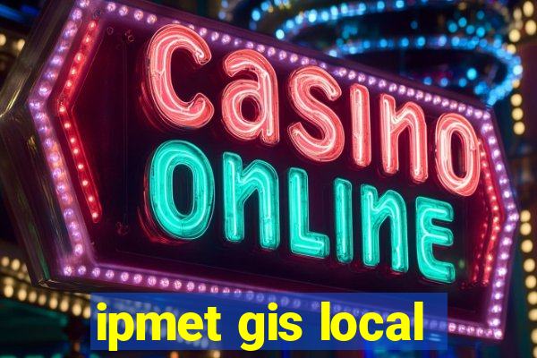 ipmet gis local