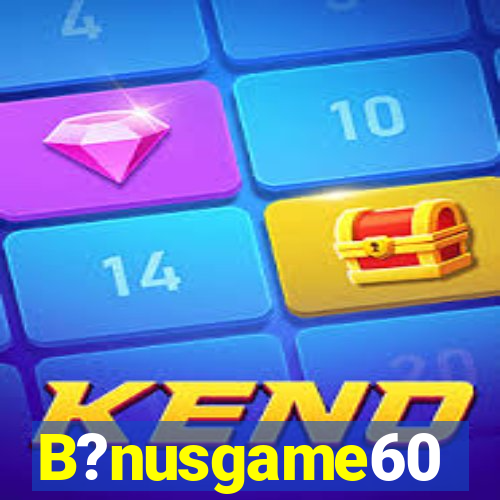 B?nusgame60