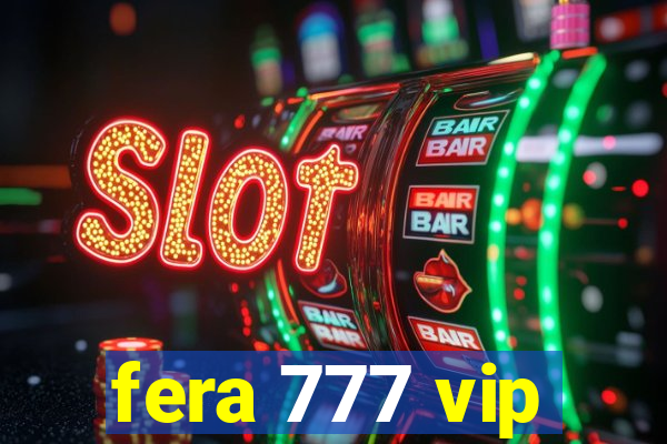 fera 777 vip