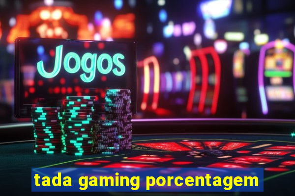 tada gaming porcentagem