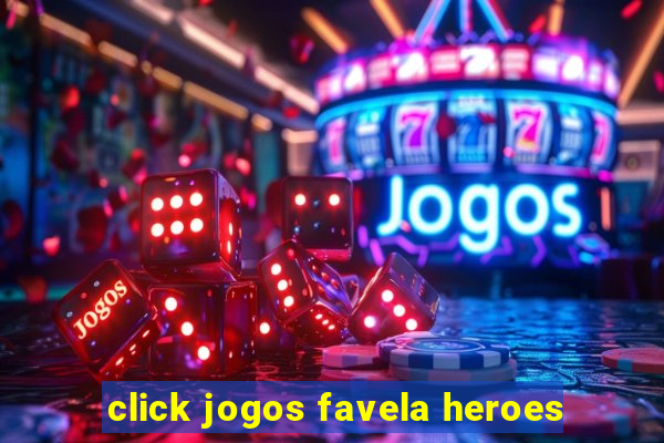 click jogos favela heroes