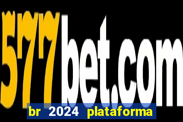 br 2024 plataforma de jogos