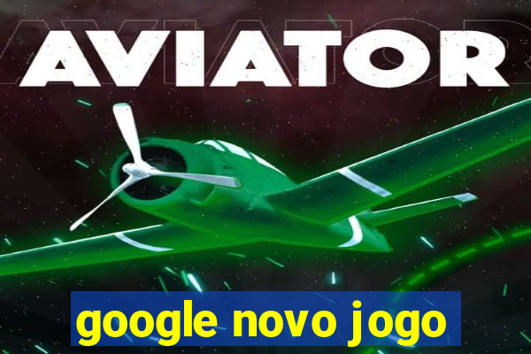 google novo jogo