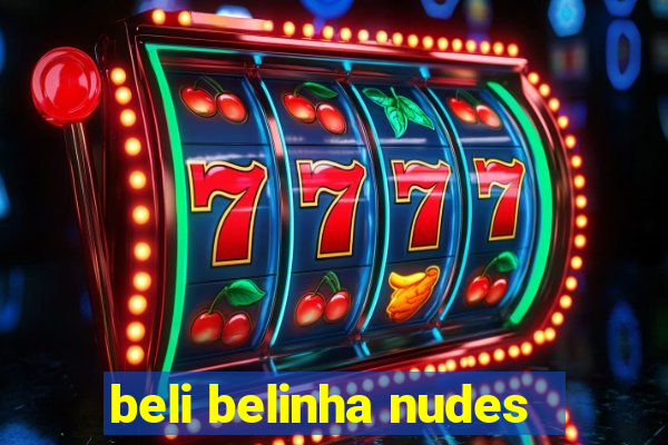 beli belinha nudes