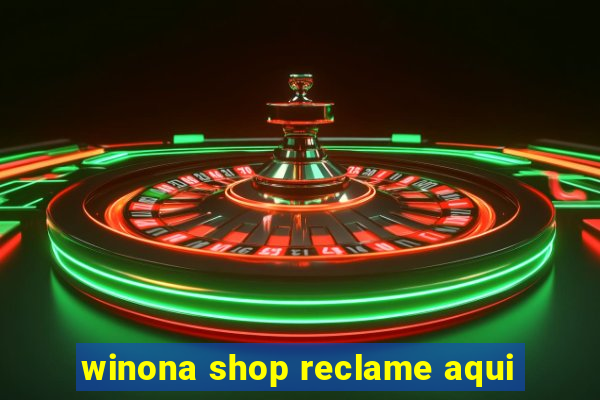 winona shop reclame aqui