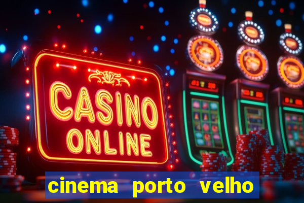 cinema porto velho ig shopping