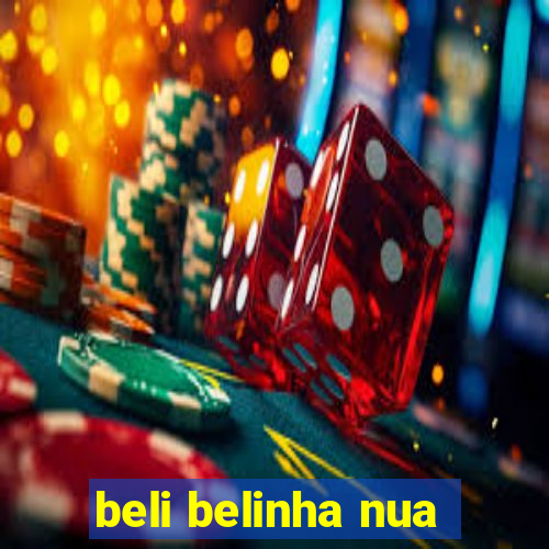 beli belinha nua