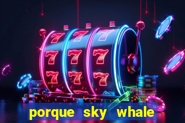 porque sky whale saiu da play store