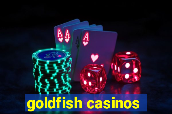 goldfish casinos