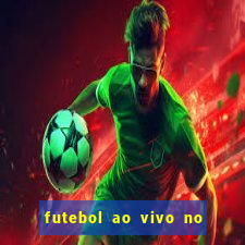 futebol ao vivo no celular futemax