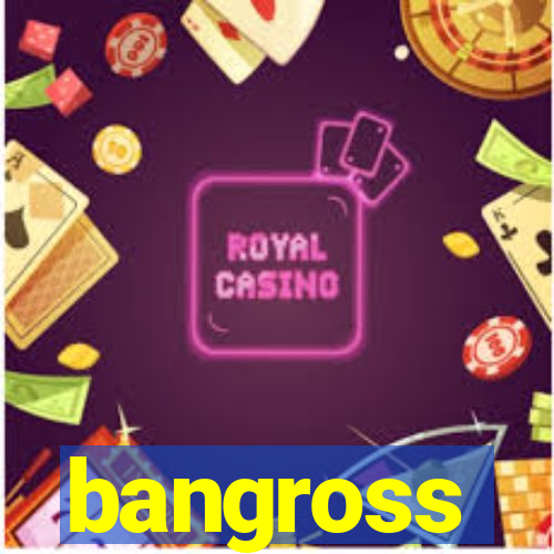 bangross