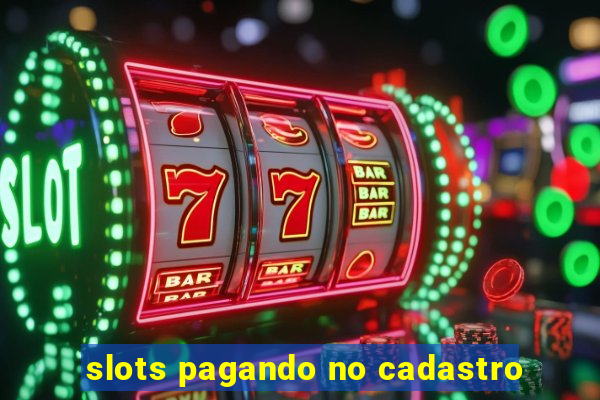 slots pagando no cadastro