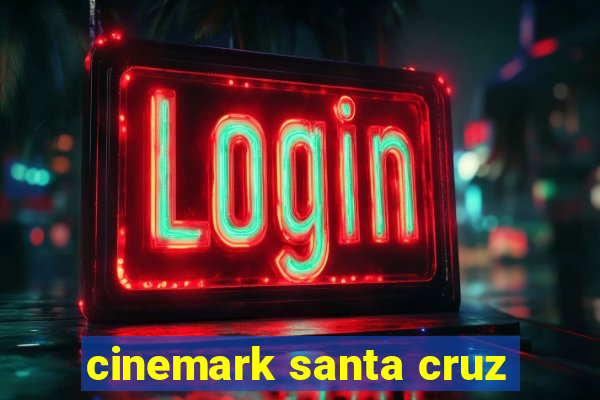 cinemark santa cruz