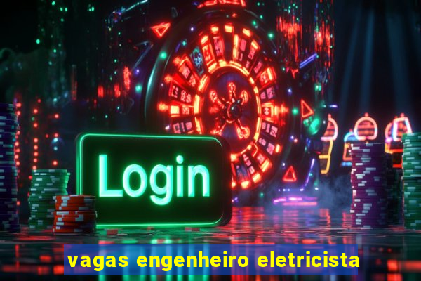 vagas engenheiro eletricista