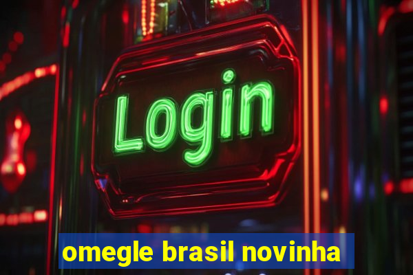 omegle brasil novinha