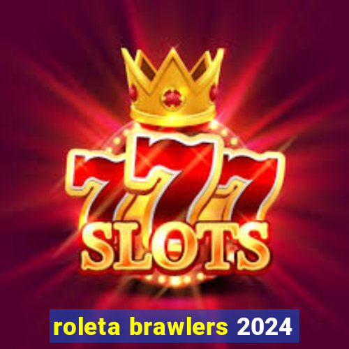 roleta brawlers 2024