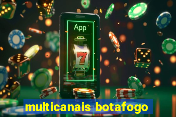 multicanais botafogo