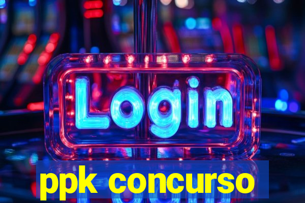 ppk concurso