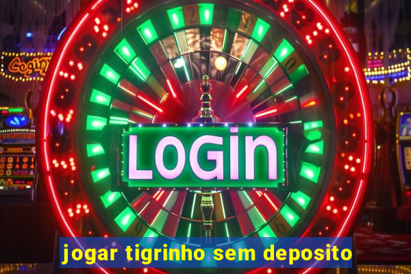 jogar tigrinho sem deposito