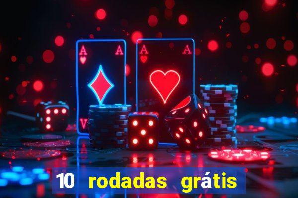 10 rodadas grátis sem depósito