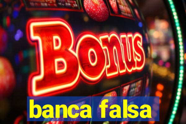 banca falsa