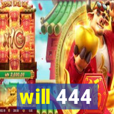 will 444