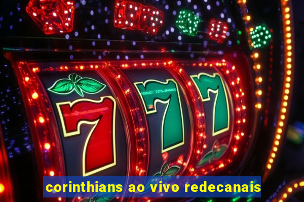 corinthians ao vivo redecanais