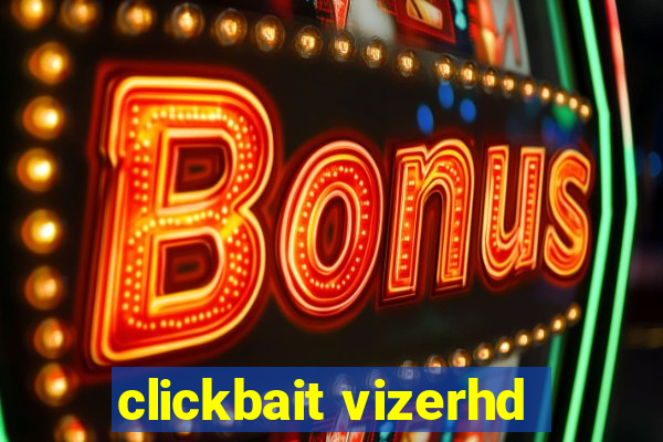 clickbait vizerhd