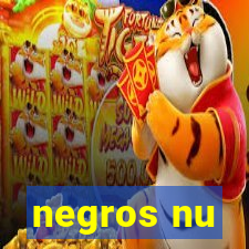 negros nu