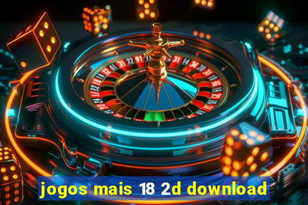 jogos mais 18 2d download