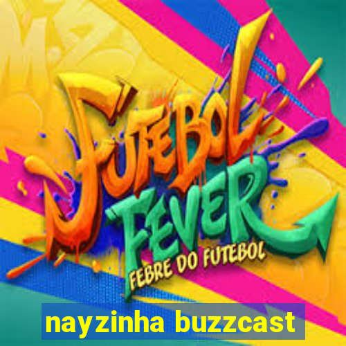 nayzinha buzzcast