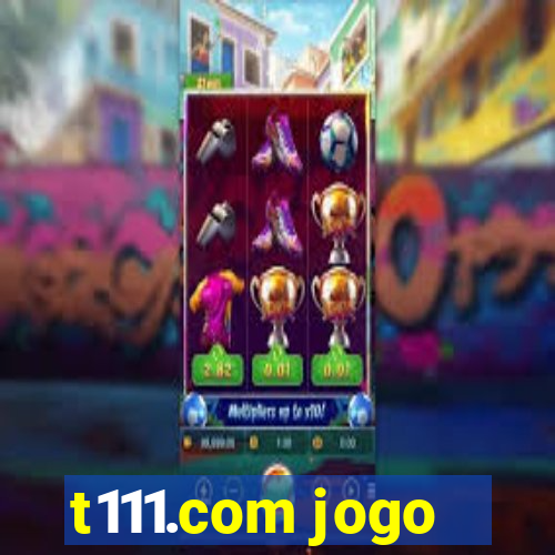 t111.com jogo