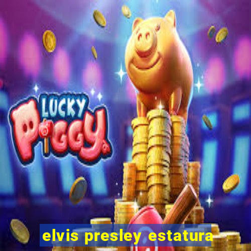 elvis presley estatura