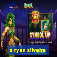 x ryan silveira