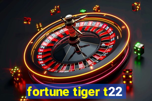 fortune tiger t22