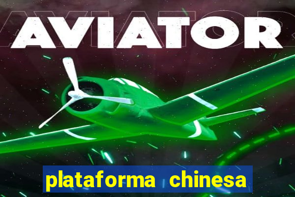 plataforma chinesa do jogo do tigrinho